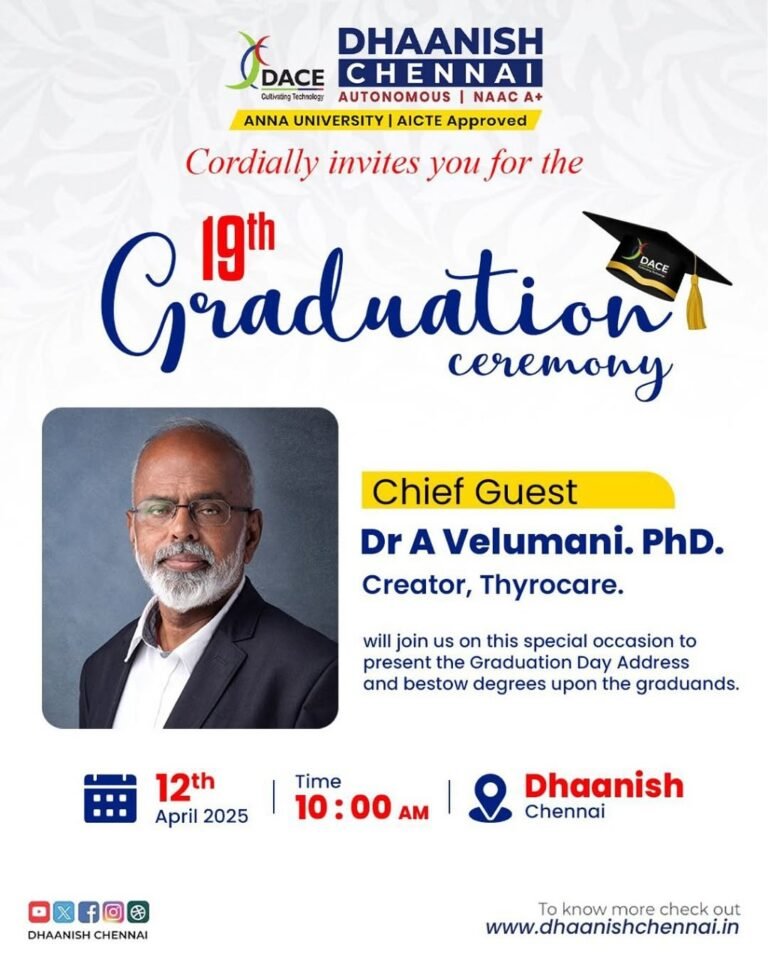 We are delighted to invite you to the 19th Graduation Ceremony of Dhaanish Chennai on 12th April 2025 at 10:00 AM. This special occasion will be graced by our esteemed Chief Guest, Dr. A Velumani, Ph.D., the visionary creator of Thyrocare.