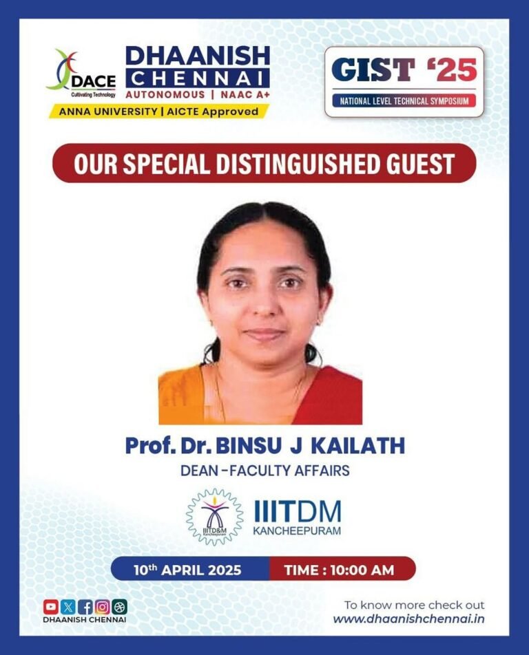 We are honored to welcome Prof. Dr. Binsu J Kailath, Dean – Faculty Affairs, IIITDM Kancheepuram, as our Special Distinguished Guest at GIST ‘25, Dhaanish Chennai’s National Level Technical Symposium!